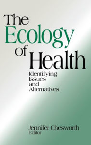 Title: The Ecology of Health: Identifying Issues and Alternatives / Edition 1, Author: Jennifer Chesworth