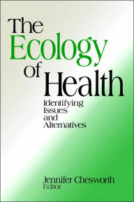 Title: The Ecology of Health: Identifying Issues and Alternatives / Edition 1, Author: Jennifer Chesworth