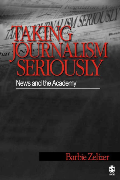 Taking Journalism Seriously: News and the Academy / Edition 1