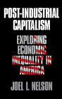 Post-Industrial Capitalism: Exploring Economic Inequality in America / Edition 1