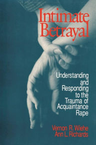 Title: Intimate Betrayal: Understanding and Responding to the Trauma of Acquaintance Rape / Edition 1, Author: Vernon R. Wiehe