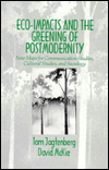 Title: Eco-Impacts and the Greening of Postmodernity: New Maps for Communication Studies, Cultural Studies, and Sociology / Edition 1, Author: Tom Jagtenberg