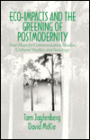 Eco-Impacts and the Greening of Postmodernity: New Maps for Communication Studies, Cultural Studies, and Sociology / Edition 1