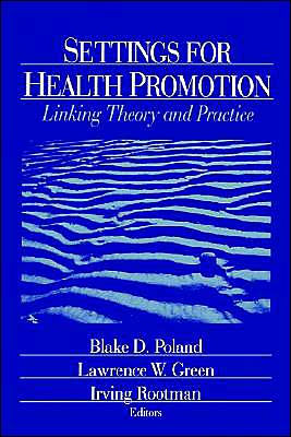 Settings for Health Promotion: Linking Theory and Practice / Edition 1