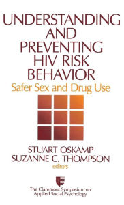 Title: Understanding and Preventing HIV Risk Behavior: Safer Sex and Drug Use / Edition 1, Author: Stuart Oskamp