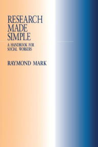 Title: Research Made Simple: A Handbook for Social Workers / Edition 1, Author: Raymond Mark