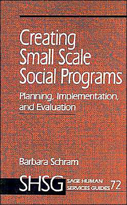 Creating Small Scale Social Programs: Planning, Implementation, and Evaluation / Edition 1