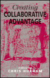 Title: Creating Collaborative Advantage / Edition 1, Author: Chris Huxham