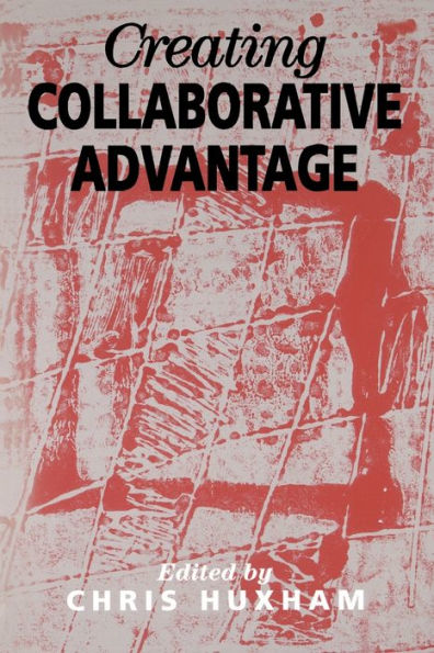 Creating Collaborative Advantage / Edition 1