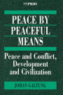 Peace by Peaceful Means: Peace and Conflict, Development and Civilization / Edition 1