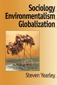 Title: Sociology, Environmentalism, Globalization: Reinventing the Globe / Edition 1, Author: Steven Yearley