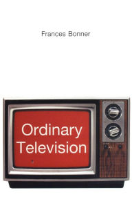 Title: Ordinary Television: Analyzing Popular TV / Edition 1, Author: Frances Bonner
