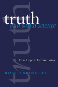 Title: Truth and Social Science: From Hegel to Deconstruction / Edition 1, Author: Ross Abbinnett