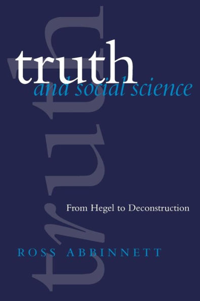 Truth and Social Science: From Hegel to Deconstruction / Edition 1