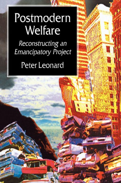 Postmodern Welfare: Reconstructing an Emancipatory Project / Edition 1