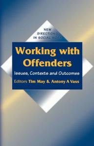 Title: Working with Offenders: Issues, Contexts and Outcomes, Author: Tim May