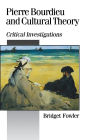 Pierre Bourdieu and Cultural Theory: Critical Investigations / Edition 1