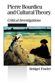 Title: Pierre Bourdieu and Cultural Theory: Critical Investigations, Author: Bridget Fowler