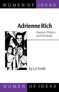Title: Adrienne Rich: Passion, Politics and the Body, Author: Liz Yorke