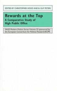 Title: Rewards at the Top: A Comparative Study of High Public Office / Edition 1, Author: Christopher Hood