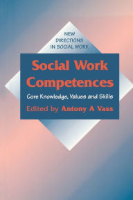 Title: Social Work Competences: Core Knowledge, Values and Skills / Edition 1, Author: Anthony Andreas Vass