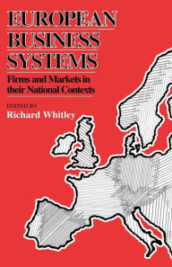 Title: European Business Systems: Firms and Markets in Their National Contexts / Edition 1, Author: Richard Whitley