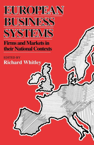 European Business Systems: Firms and Markets in Their National Contexts / Edition 1