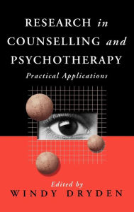 Title: Research in Counselling and Psychotherapy: Practical Applications / Edition 1, Author: Windy Dryden