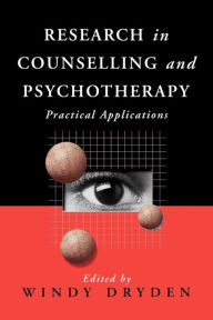 Title: Research in Counselling and Psychotherapy: Practical Applications / Edition 1, Author: Windy Dryden