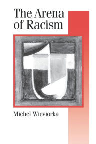 Title: The Arena of Racism / Edition 1, Author: Michel Wieviorka