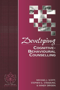 Title: Developing Cognitive-Behavioural Counselling, Author: Michael J Scott