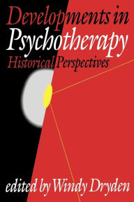 Title: Developments in Psychotherapy: Historical Perspectives / Edition 1, Author: Windy Dryden