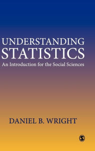 Title: Understanding Statistics: An Introduction for the Social Sciences / Edition 1, Author: Daniel B. Wright