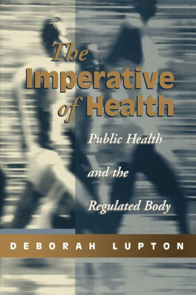 The Imperative of Health: Public Health and the Regulated Body / Edition 1