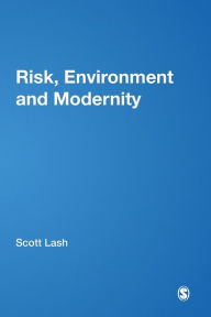 Title: Risk, Environment and Modernity: Towards a New Ecology / Edition 1, Author: Scott M Lash