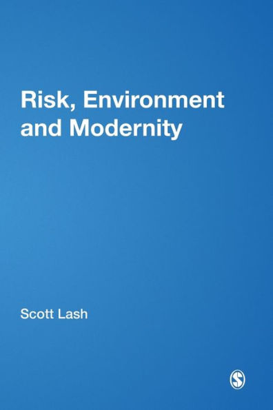 Risk, Environment and Modernity: Towards a New Ecology / Edition 1