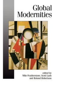 Title: Global Modernities / Edition 1, Author: Mike Featherstone