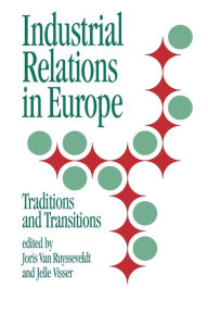 Title: Industrial Relations in Europe: Traditions and Transitions / Edition 1, Author: Joris Ruysseveldt