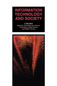 Title: Information Technology and Society: A Reader / Edition 1, Author: Nick Heap