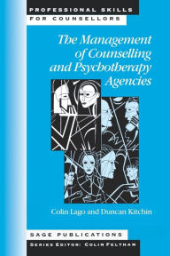 Title: The Management of Counselling and Psychotherapy Agencies / Edition 1, Author: Colin Lago