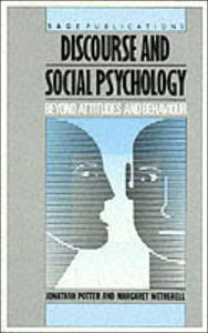 Title: Discourse and Social Psychology: Beyond Attitudes and Behaviour / Edition 1, Author: Jonathan Potter