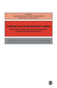 Title: Coping with the Economic Crisis: Alternative Responses to Economic Recession in Advanced Industrial Societies, Author: Hans Keman