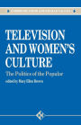 Television and Women's Culture: The Politics of the Popular / Edition 1