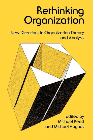 Rethinking Organization: New Directions in Organization Theory and Analysis / Edition 1