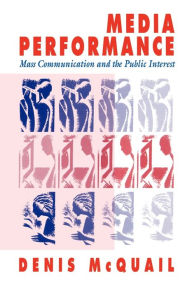 Title: Media Performance: Mass Communication and the Public Interest / Edition 1, Author: Denis McQuail