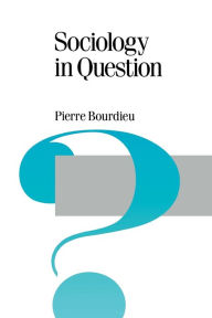 Title: Sociology in Question / Edition 1, Author: Pierre Bourdieu