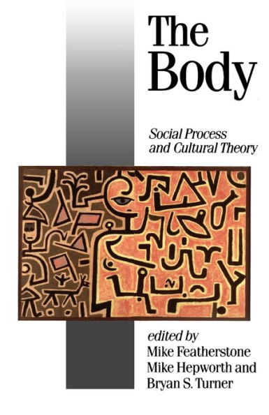 The Body: Social Process and Cultural Theory / Edition 1