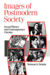 Title: Images of Postmodern Society: Social Theory and Contemporary Cinema / Edition 1, Author: Norman K. Denzin