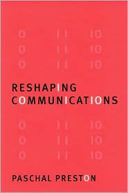 Title: Reshaping Communications: Technology, Information and Social Change / Edition 1, Author: Paschal Preston