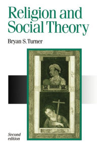 Title: Religion and Social Theory / Edition 2, Author: Bryan S Turner